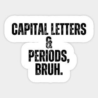 Capital Letters And Periods Bruh Sticker